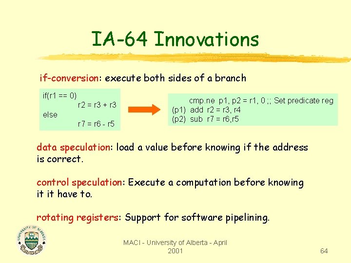 IA-64 Innovations if-conversion: execute both sides of a branch if(r 1 == 0) r