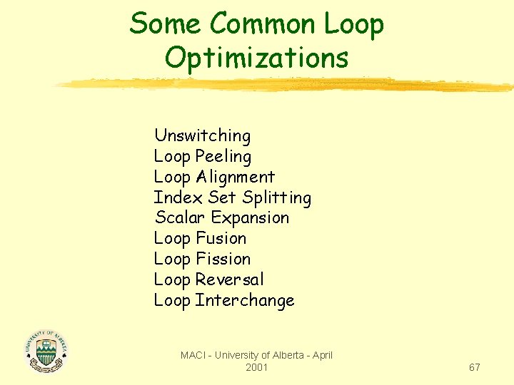 Some Common Loop Optimizations Unswitching Loop Peeling Loop Alignment Index Set Splitting Scalar Expansion