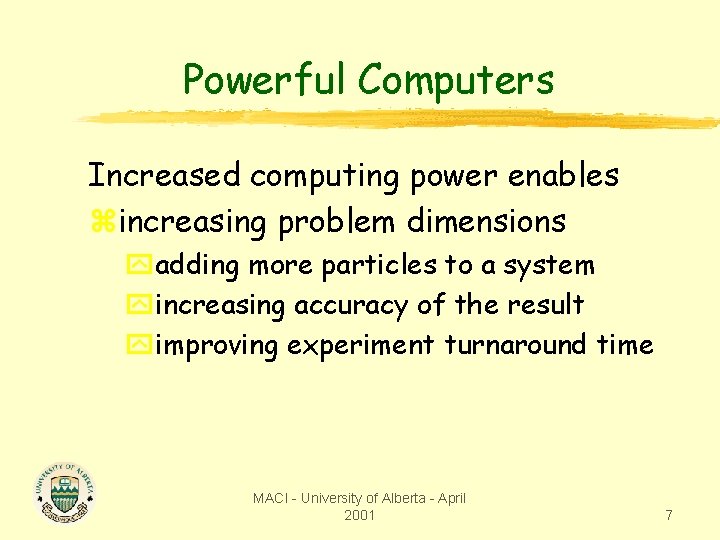 Powerful Computers Increased computing power enables zincreasing problem dimensions yadding more particles to a