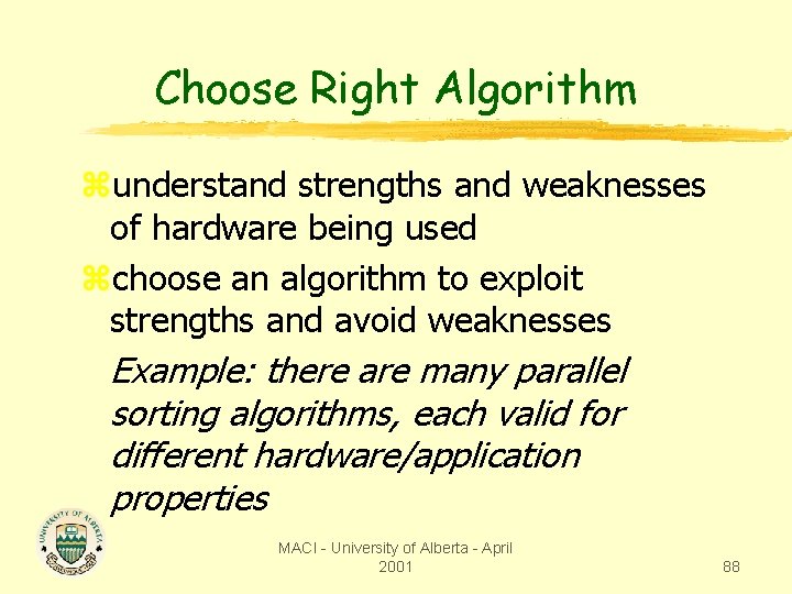 Choose Right Algorithm zunderstand strengths and weaknesses of hardware being used zchoose an algorithm