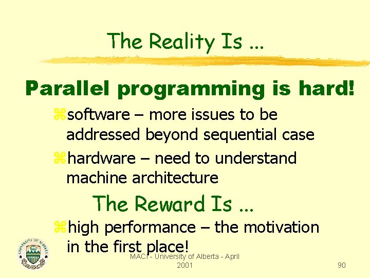 The Reality Is. . . Parallel programming is hard! zsoftware – more issues to