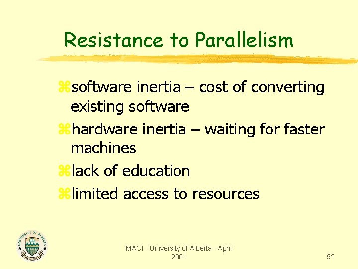 Resistance to Parallelism zsoftware inertia – cost of converting existing software zhardware inertia –