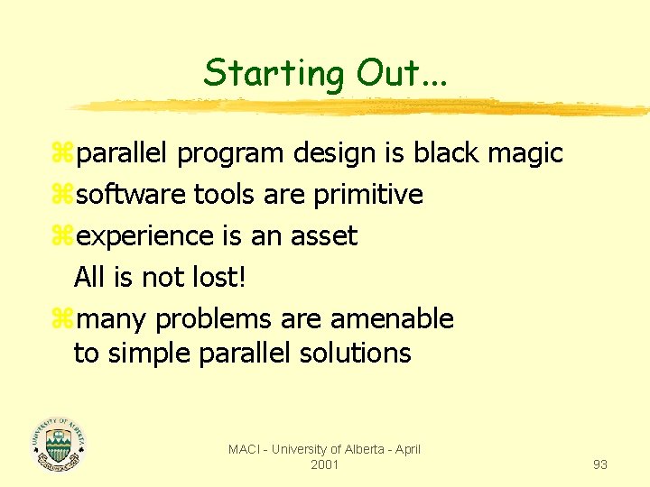 Starting Out. . . zparallel program design is black magic zsoftware tools are primitive