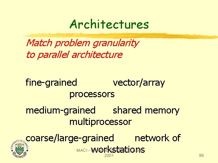 Architectures Match problem granularity to parallel architecture fine-grained vector/array processors medium-grained shared memory multiprocessor