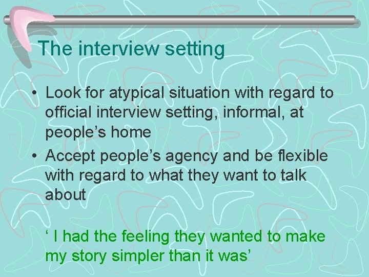 The interview setting • Look for atypical situation with regard to official interview setting,