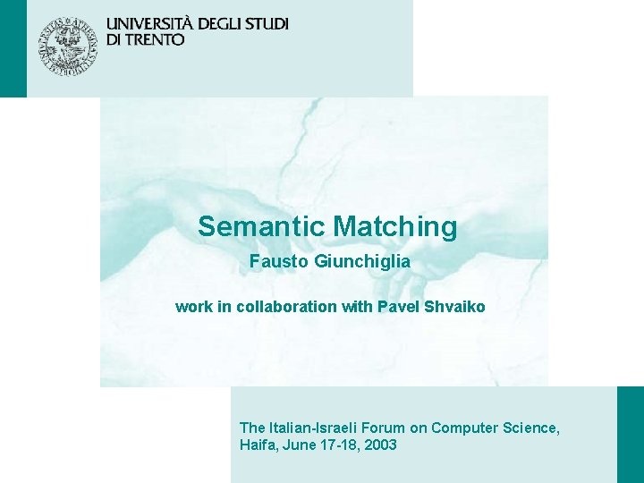 Semantic Matching Fausto Giunchiglia work in collaboration with Pavel Shvaiko The Italian-Israeli Forum on