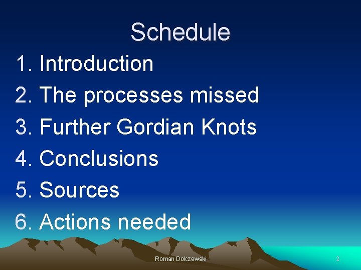 Schedule 1. Introduction 2. The processes missed 3. Further Gordian Knots 4. Conclusions 5.