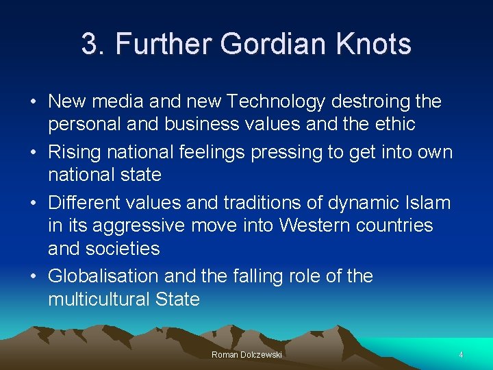 3. Further Gordian Knots • New media and new Technology destroing the personal and