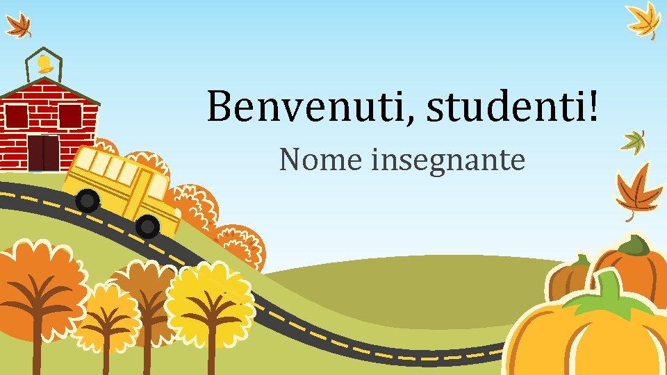 Benvenuti, studenti! Nome insegnante 