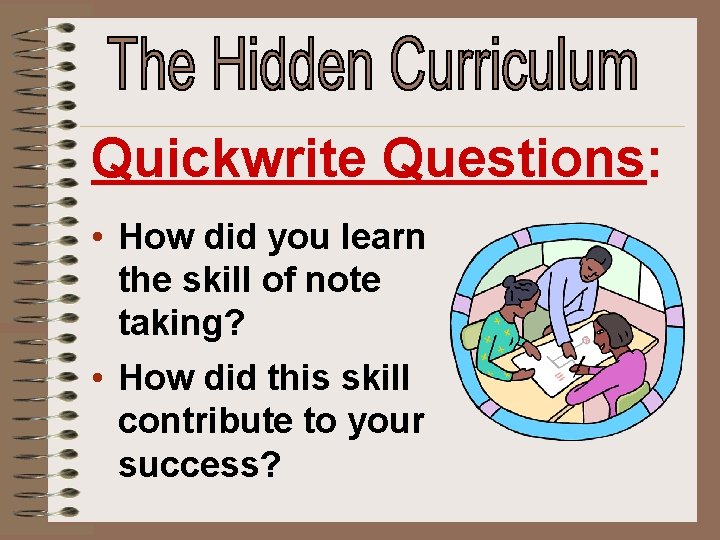 Quickwrite Questions: • How did you learn the skill of note taking? • How