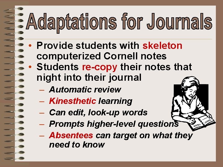  • Provide students with skeleton computerized Cornell notes • Students re-copy their notes