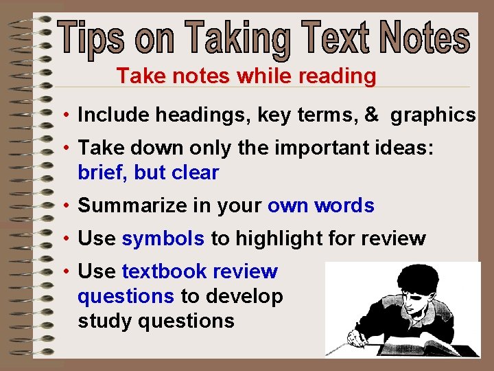 Take notes while reading • Include headings, key terms, & graphics • Take down