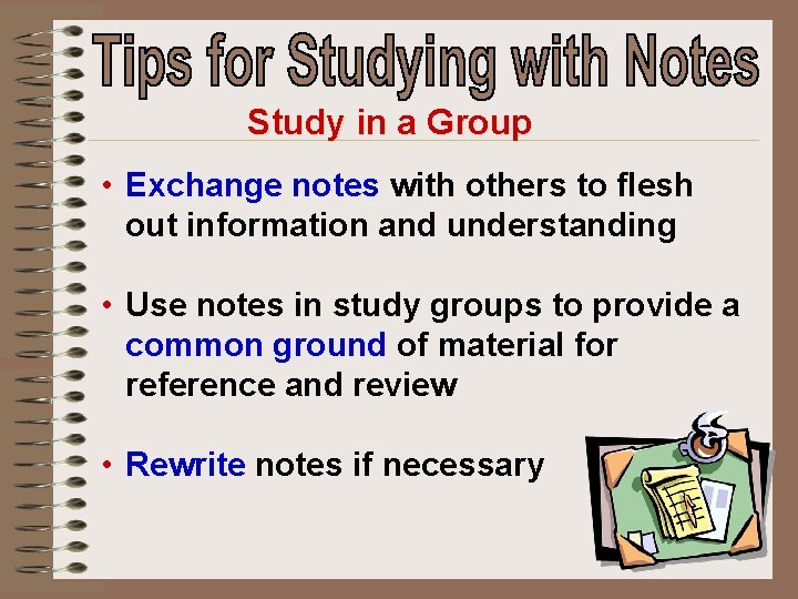 Study in a Group • Exchange notes with others to flesh out information and