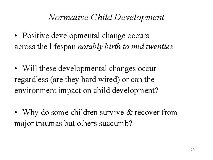 Normative Child Development • Positive developmental change occurs across the lifespan notably birth to