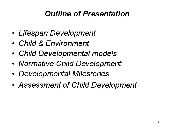 Outline of Presentation • • • Lifespan Development Child & Environment Child Developmental models