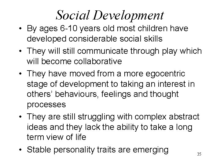 Social Development • By ages 6 -10 years old most children have developed considerable