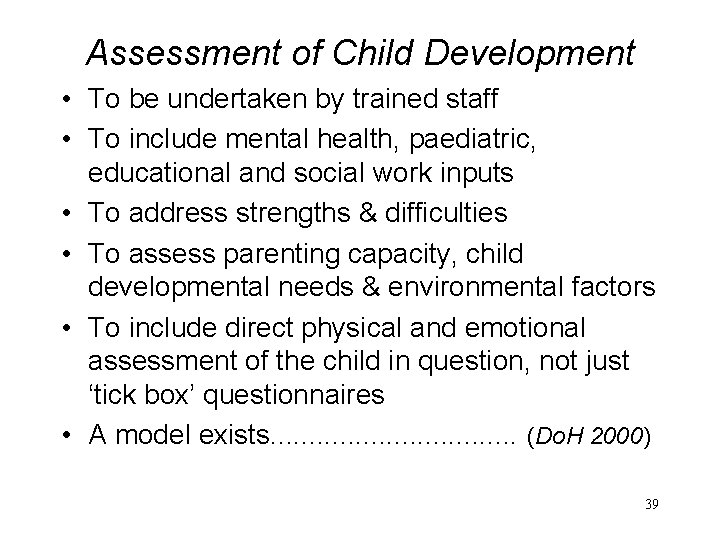 Assessment of Child Development • To be undertaken by trained staff • To include