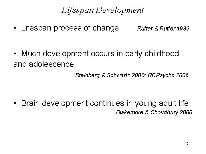 Lifespan Development • Lifespan process of change Rutter & Rutter 1993 • Much development