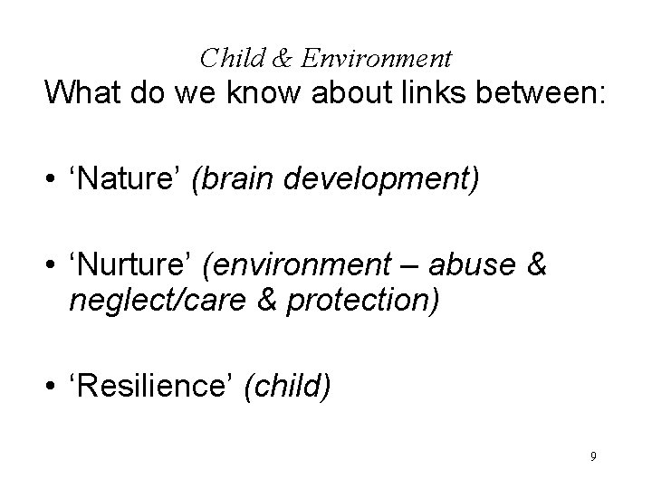 Child & Environment What do we know about links between: • ‘Nature’ (brain development)