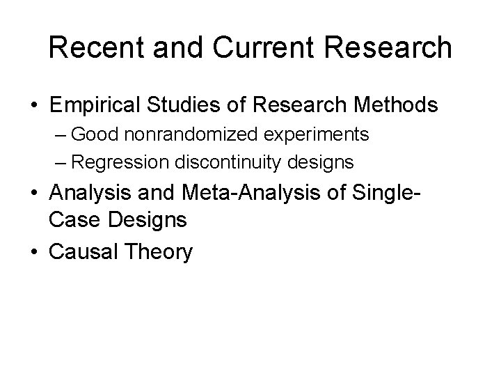 Recent and Current Research • Empirical Studies of Research Methods – Good nonrandomized experiments