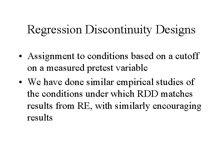 Regression Discontinuity Designs • Assignment to conditions based on a cutoff on a measured