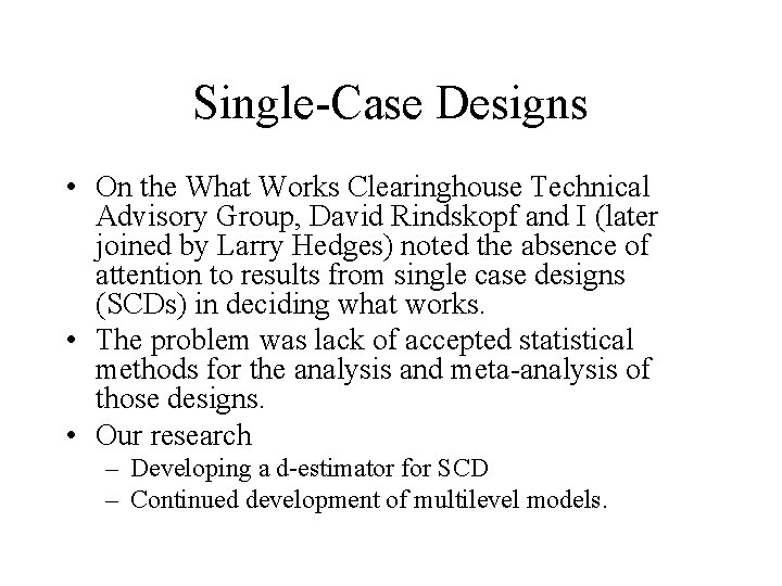 Single-Case Designs • On the What Works Clearinghouse Technical Advisory Group, David Rindskopf and