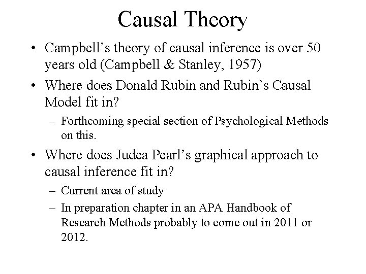 Causal Theory • Campbell’s theory of causal inference is over 50 years old (Campbell