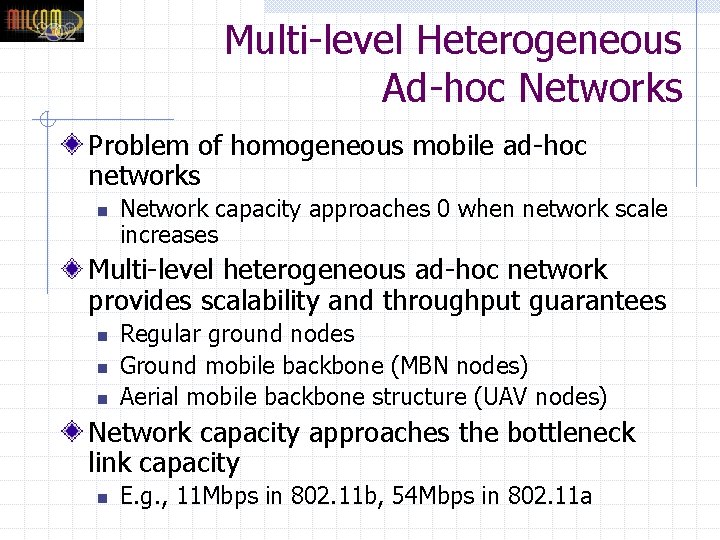 Multi-level Heterogeneous Ad-hoc Networks Problem of homogeneous mobile ad-hoc networks n Network capacity approaches