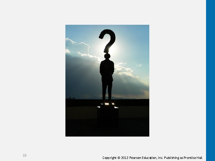 15 Copyright © 2012 Pearson Education, Inc. Publishing as Prentice Hall. 