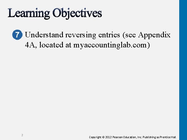 Learning Objectives Understand reversing entries (see Appendix 4 A, located at myaccountinglab. com) 2