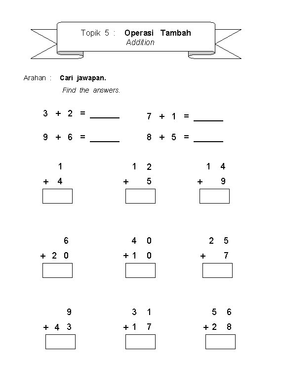 Topik 5 : Arahan : Operasi Tambah Addition Cari jawapan. Find the answers. 3