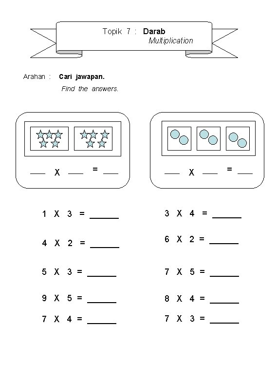 Topik 7 : Darab Multiplication Arahan : Cari jawapan. Find the answers. X =