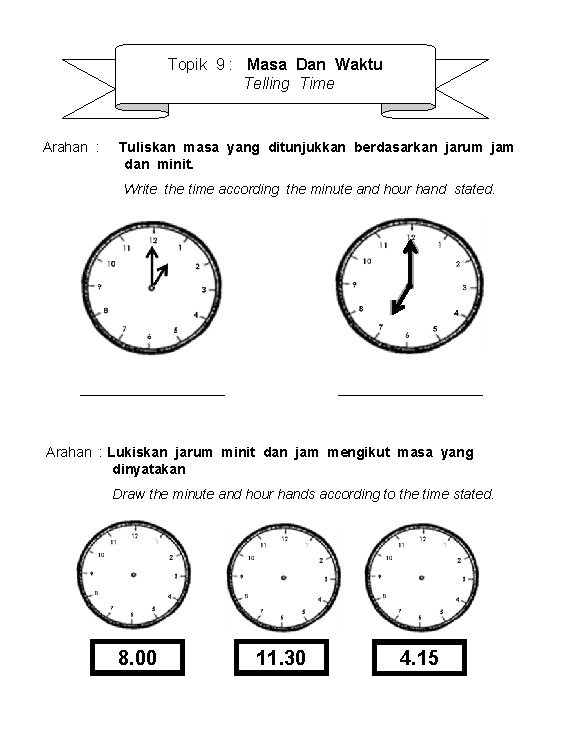 Topik 9 : Masa Dan Waktu Telling Time Arahan : Tuliskan masa yang ditunjukkan