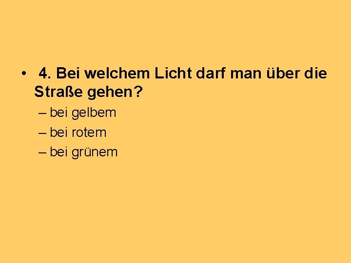  • 4. Bei welchem Licht darf man über die Straße gehen? – bei