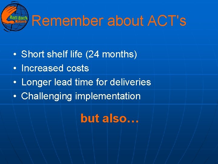 Remember about ACT's • • Short shelf life (24 months) Increased costs Longer lead