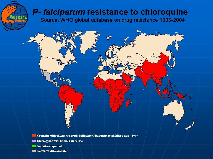 P- falciparum resistance to chloroquine Source: WHO global database on drug resistance 1996 -2004