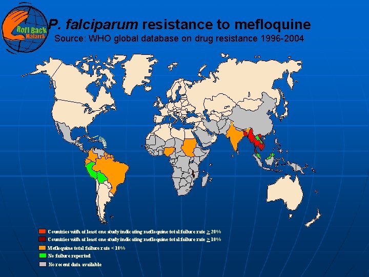 P. falciparum resistance to mefloquine Source: WHO global database on drug resistance 1996 -2004
