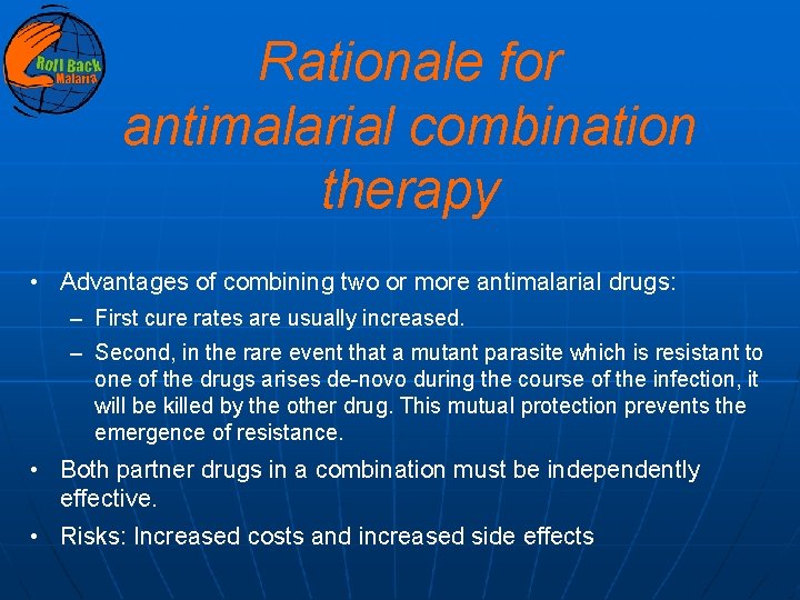 Rationale for antimalarial combination therapy • Advantages of combining two or more antimalarial drugs: