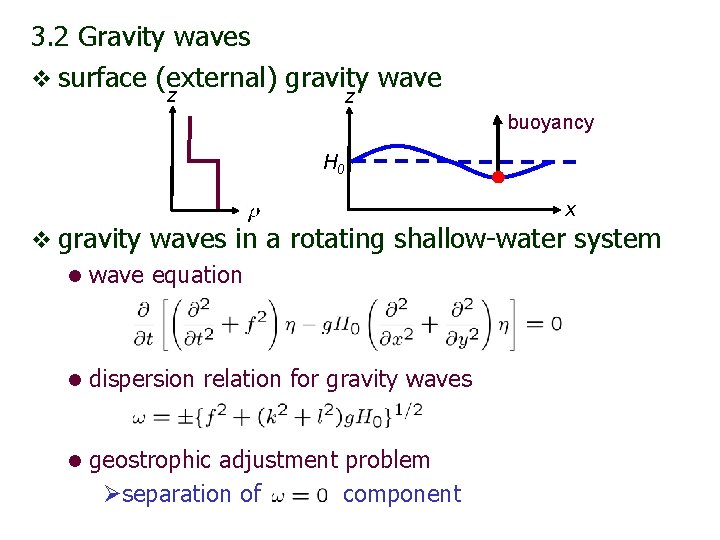 3. 2 Gravity waves v surface (external) gravity wave z z buoyancy H 0