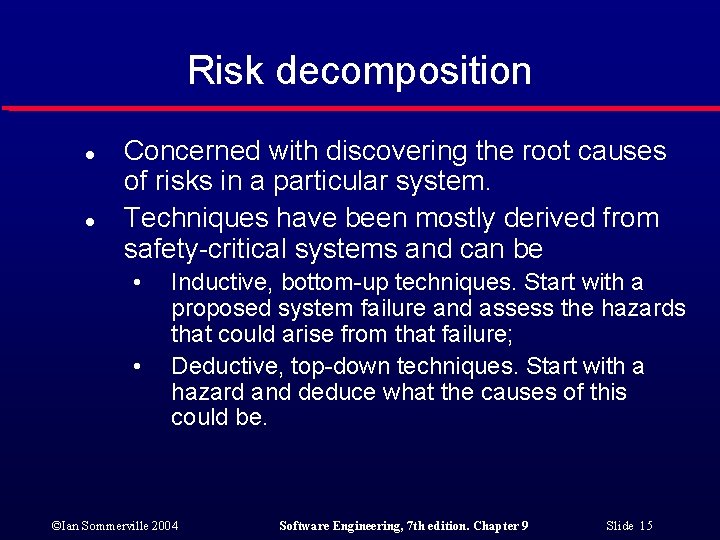 Risk decomposition l l Concerned with discovering the root causes of risks in a