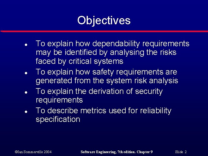 Objectives l l To explain how dependability requirements may be identified by analysing the