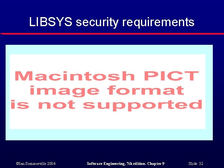 LIBSYS security requirements ©Ian Sommerville 2004 Software Engineering, 7 th edition. Chapter 9 Slide