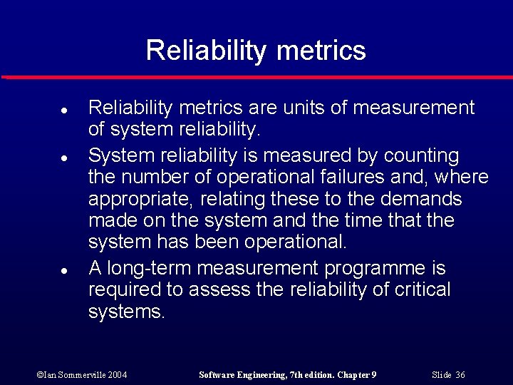 Reliability metrics l l l Reliability metrics are units of measurement of system reliability.