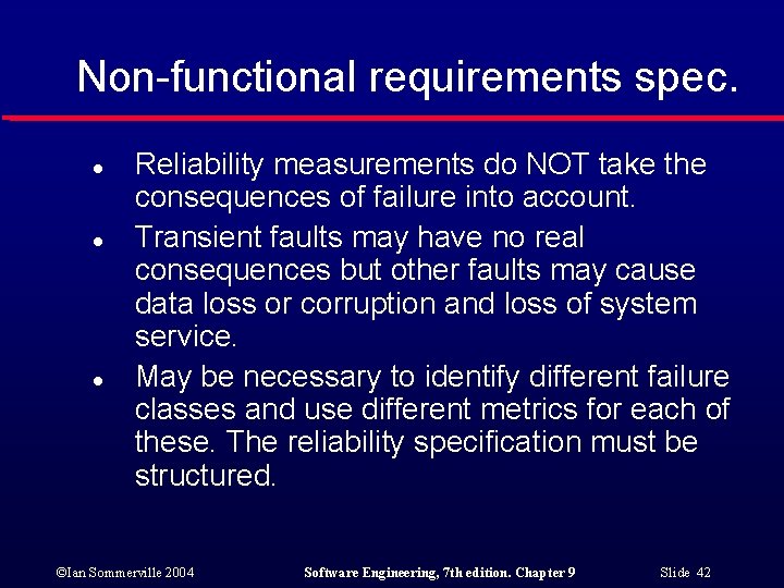 Non-functional requirements spec. l l l Reliability measurements do NOT take the consequences of