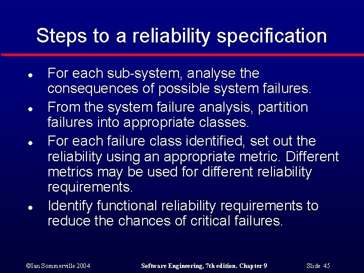 Steps to a reliability specification l l For each sub-system, analyse the consequences of