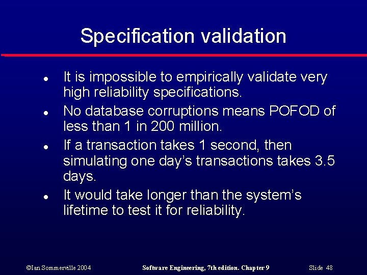 Specification validation l l It is impossible to empirically validate very high reliability specifications.