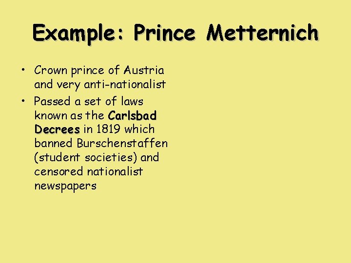 Example: Prince Metternich • Crown prince of Austria and very anti-nationalist • Passed a