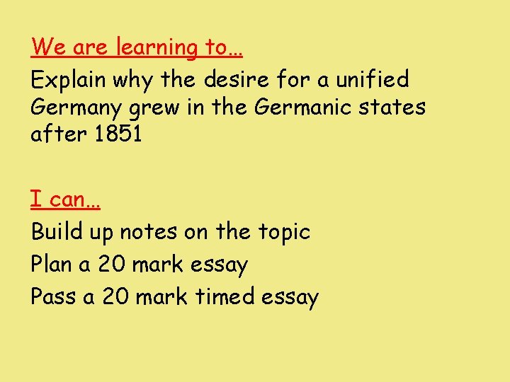 We are learning to… Explain why the desire for a unified Germany grew in