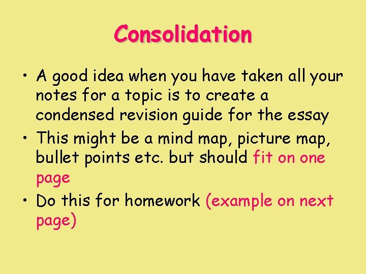 Consolidation • A good idea when you have taken all your notes for a