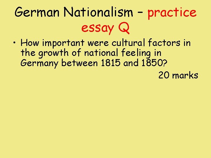 German Nationalism – practice essay Q • How important were cultural factors in the